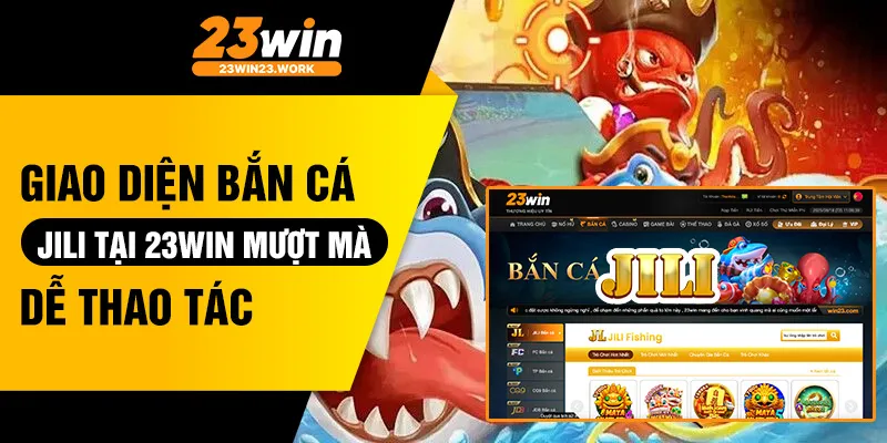 Giao diện bắn cá Jili tại 23win mượt mà, dễ thao tác