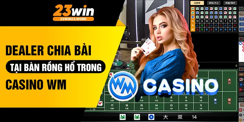 Dealer chia bài tại bàn Rồng Hổ trong Casino WM
