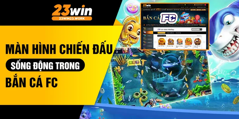 Màn hình chiến đấu sống động trong bắn cá FC