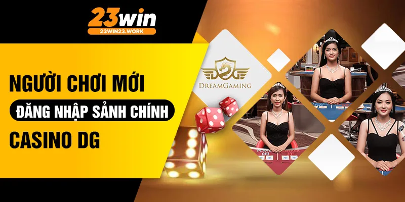 Người chơi mới đăng nhập sảnh chính Casino DG