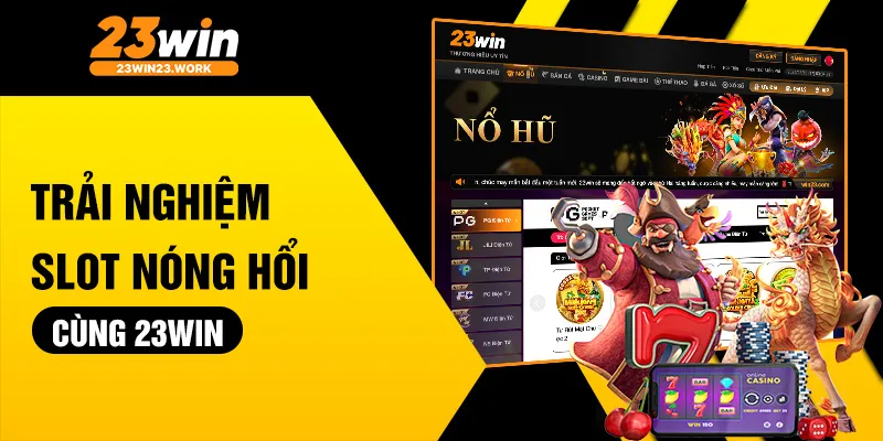 Trải nghiệm slot nóng hổi cùng 23win