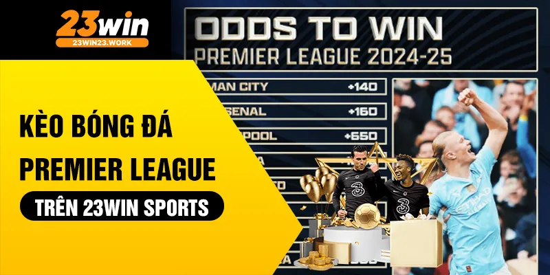 Kèo bóng đá Premier League trên 23win Sports