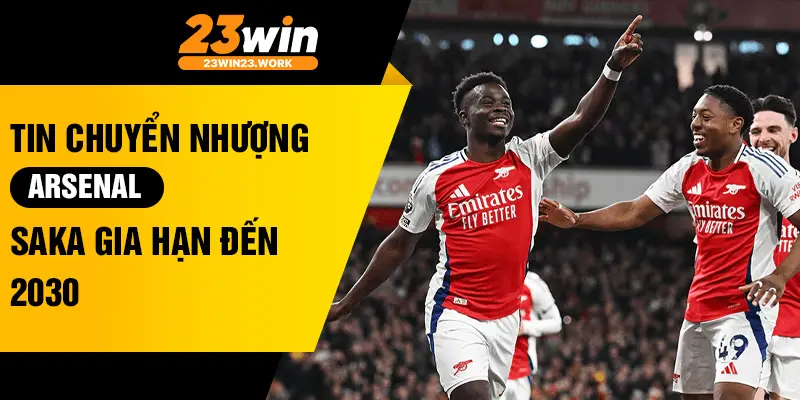 Tin chuyển nhượng Arsenal: Saka gia hạn đến 2030